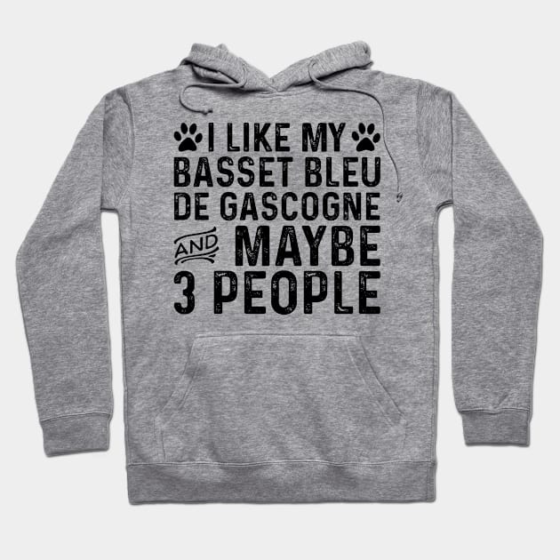 I Like My Basset Bleu De Gascogne And Maybe 3 People Hoodie by Saimarts